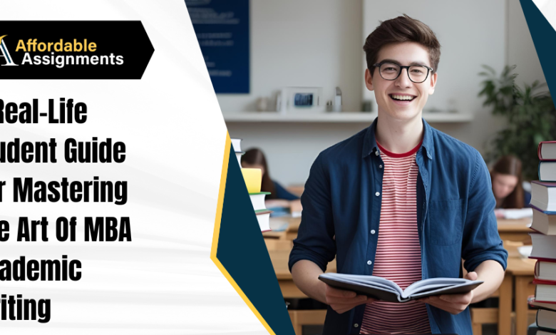 A Real-Life Student Guide For Mastering The Art Of MBA Academic Writing